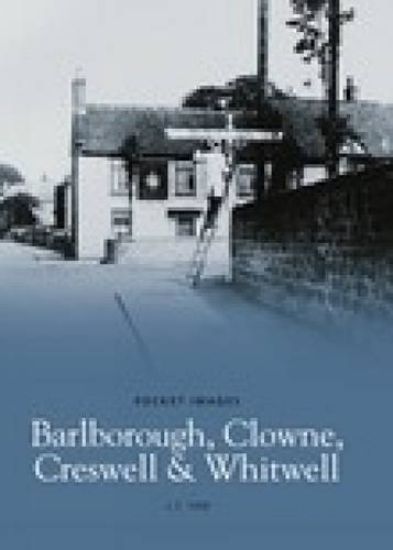 Barlborough, Clowne, Creswell and Whitwell: Pocket Images