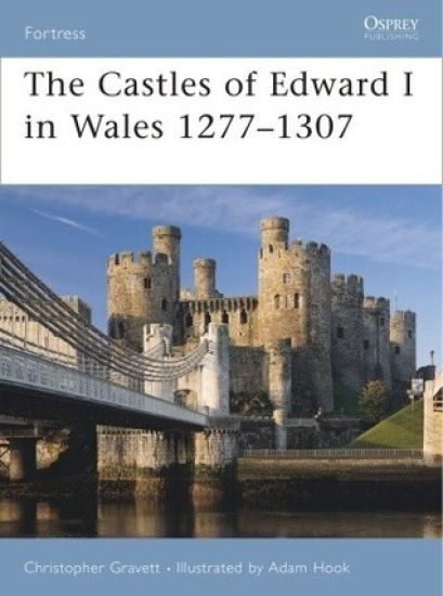 The Castles of Edward I in Wales 1277–1307