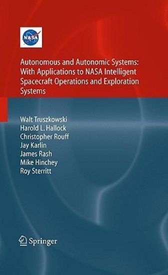 Autonomous and Autonomic Systems: With Applications to NASA Intelligent Spacecraft Operations and Exploration Systems