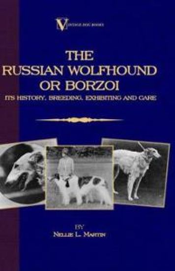 Borzoi - The Russian Wolfhound. Its History, Breeding, Exhibiting and Care (Vintage Dog Books Breed Classic)