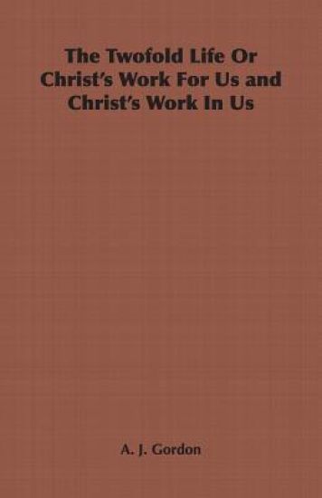 The Twofold Life Or Christ's Work For Us and Christ's Work In Us