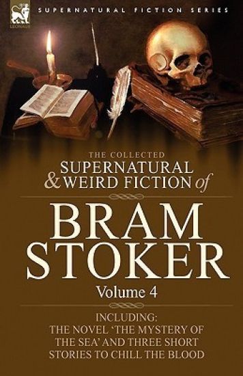 The Collected Supernatural and Weird Fiction of Bram Stoker