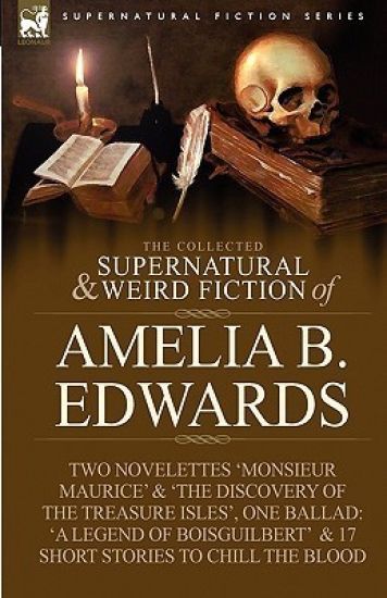 The Collected Supernatural and Weird Fiction of Amelia B. Edwards