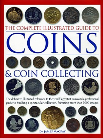 The Complete Illustrated Guide to Coins and Coin Collecting
