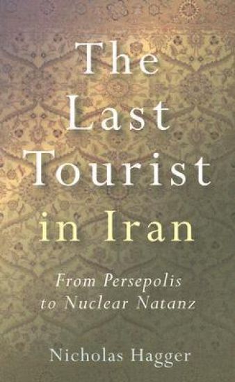 Last Tourist in Iran, The – From Persepolis to Nuclear Natanz