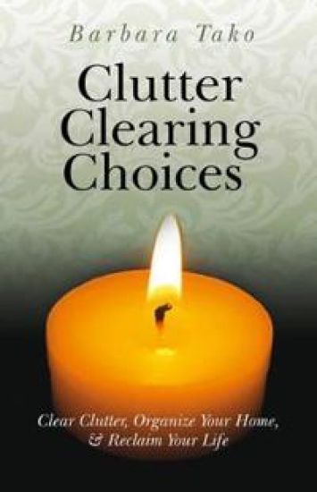 Clutter Clearing Choices – Clear Clutter, Organize Your Home, & Reclaim Your Life