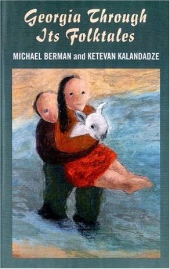 Georgia Through Its Folktales – With translations by Ketevan Kalandadze illustrations by Miranda Gray