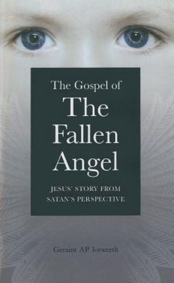 Gospel of the Fallen Angel, The – Jesus` Story from Satan`s Perspective