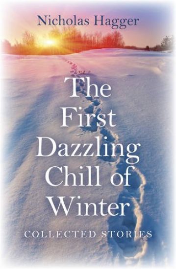 First Dazzling Chill of Winter, The – Collected Stories