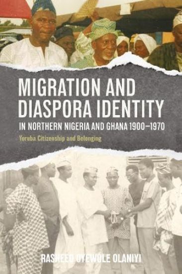 Migration and Diaspora Identity in Northern Nigeria and Ghana, 1900–1970