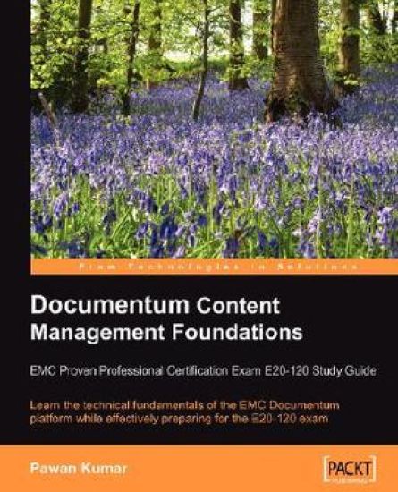 Documentum Content Management Foundations: EMC Proven Professional Certification Exam E20-120 Study Guide