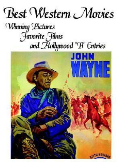 Best Western Movies: Winning Pictures, Favorite Films and Hollywood "B" Entries