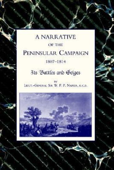 Narrative of the Peninsular Campaign 1807 -1814 Its Battles and Sieges
