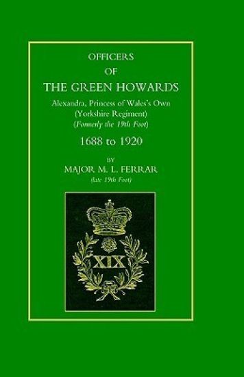 Officers of the Green Howards. Alexandra, Princess of Wales's Own. 1688 to 1920
