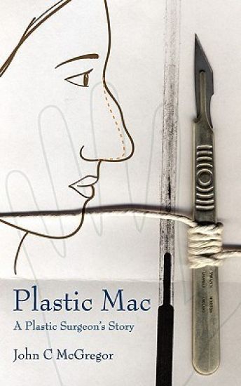 Plastic Mac - A Plastic Surgeon's Story