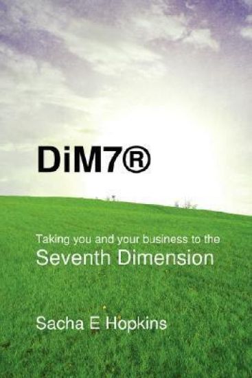DiM7(R) Taking You and Your Business to the Seventh Dimension