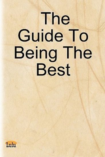 The Guide To Being The Best