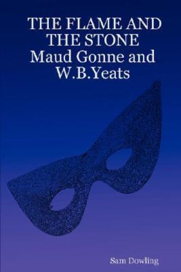 THE FLAME AND THE STONE Maud Gonne and W.B.Yeats