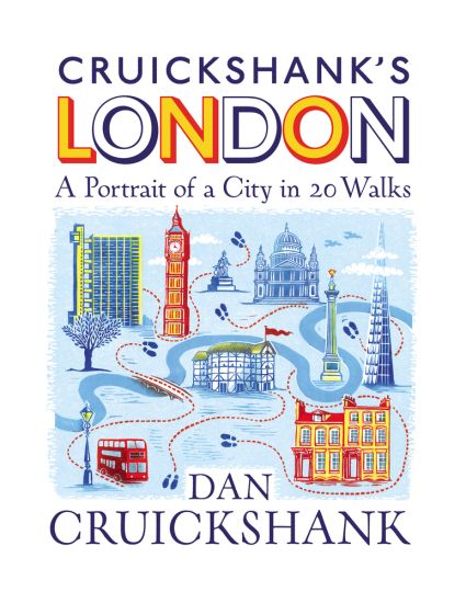 Cruickshank’s London: A Portrait of a City in 13 Walks