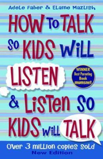 How to Talk so Kids Will Listen and Listen so Kids Will Talk