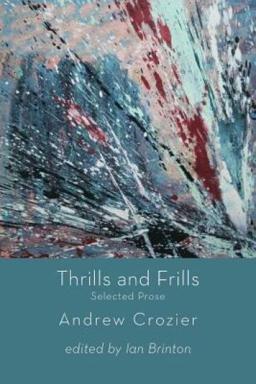 Thrills and Frills  -  Selected Prose of Andrew Crozier