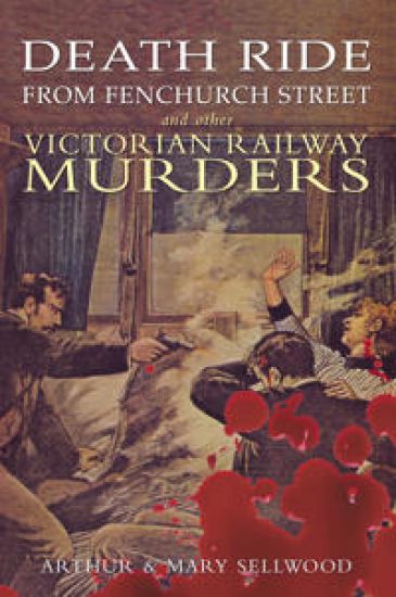 Death Ride from Fenchurch Street and Other Victorian Railway Murders