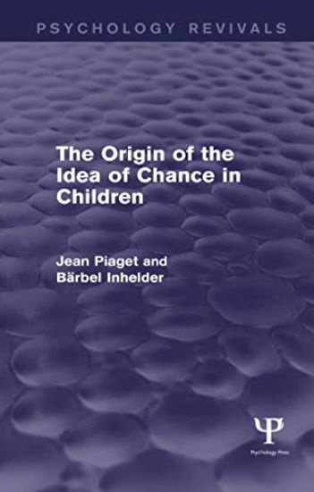 The Origin of the Idea of Chance in Children (Psychology Revivals)