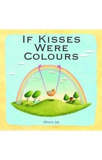 Alison Jay: If Kisses Were Colours