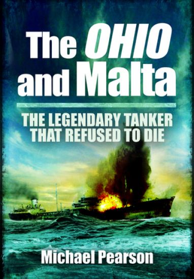 Ohio and Malta, The: the Legendary Tanker that Refused to Die