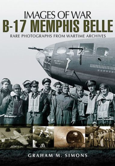 B-17 Memphis Belle: Rare Photographs from Wartime Archives