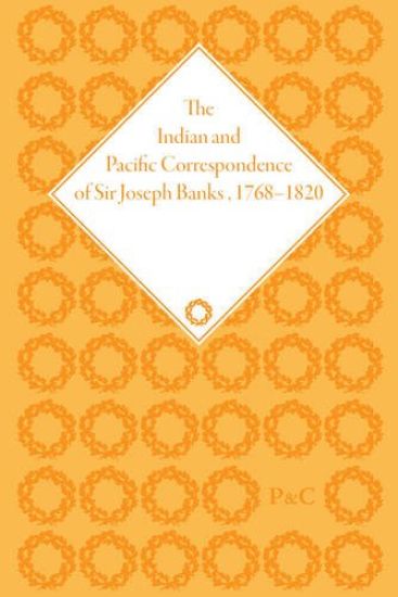 The Indian and Pacific Correspondence of Sir Joseph Banks, 1768-1820 (SET)