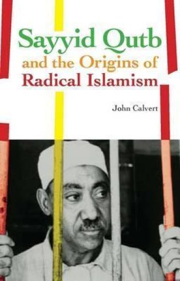 Sayyid Qutb and the Origins of Radical Islamism