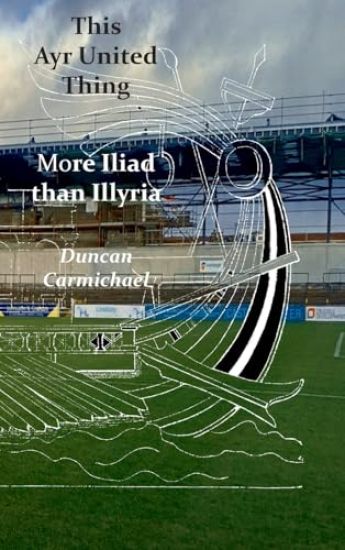 This Ayr United Thing - More Iliad than Illyria
