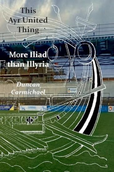 This Ayr United Thing - More Iliad than Illyria