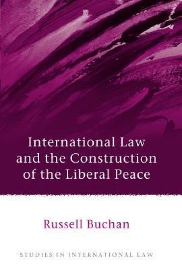 International Law and the Construction of the Liberal Peace