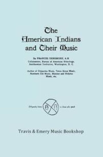 The American Indians and Their Music. (Facsimile of 1926 Edition).