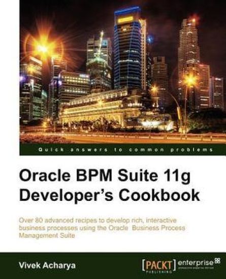 Oracle BPM Suite 11g Developer's cookbook