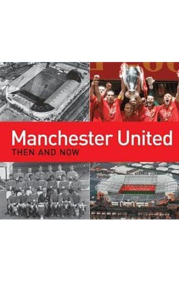 Manchester United Then and Now