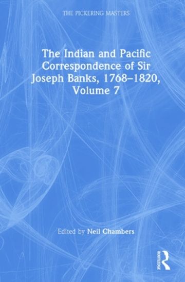 The Indian and Pacific Correspondence of Sir Joseph Banks, 1768–1820, Volume 7