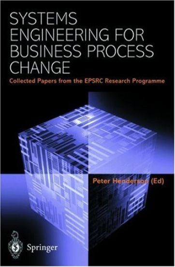 Systems Engineering for Business Process Change: Collected Papers from the Epsrc Research Programme