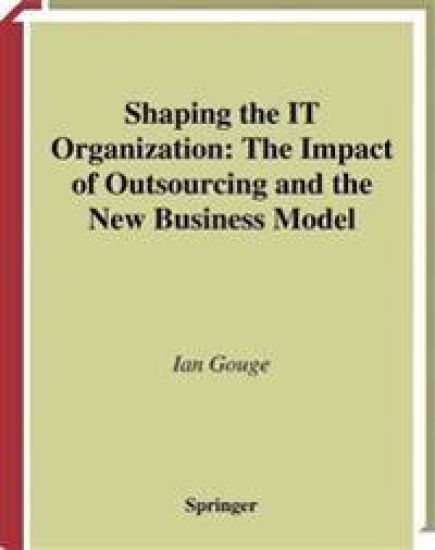Shaping the IT Organization — The Impact of Outsourcing and the New Business Model