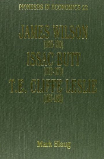 James Wilson (1805–1860), Issac Butt (1813–1879), T.E. Cliffe Leslie (1827–1882)