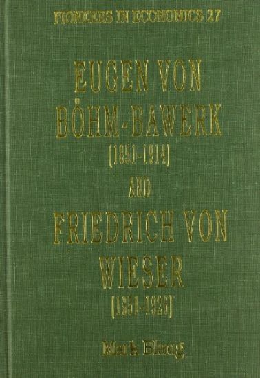 Eugen von Böhm–Bawerk (1851–1914) and Friedrich von Wieser (1851–1926)