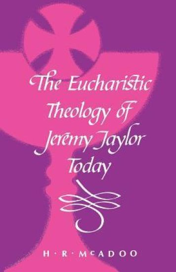 The Eucharistic Theology of Jeremy Taylor Today