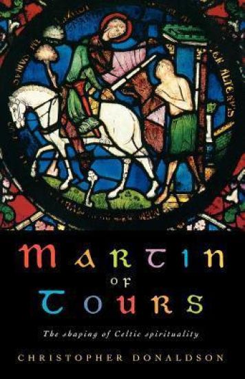 Martin of Tours: The Shaping of Celtic Christianity