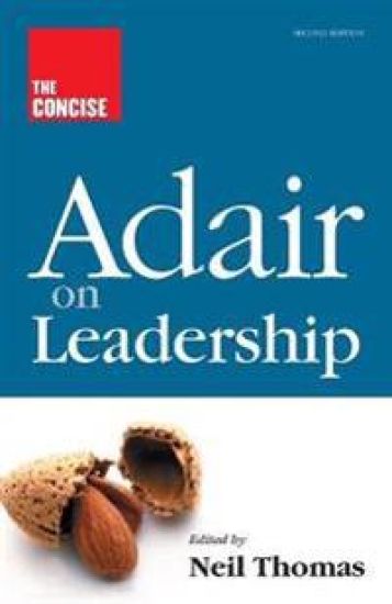 The Concise Adair on Leadership