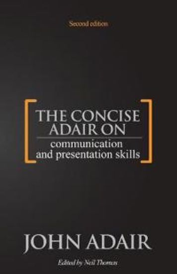 The Concise Adair on Communication and Presentation Skills