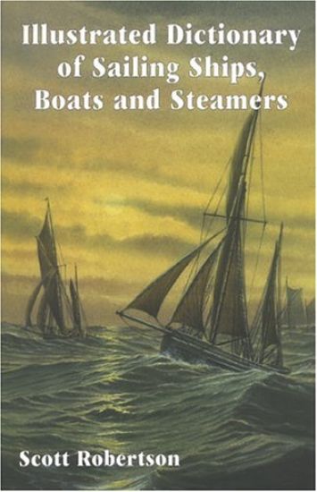 Illustrated Dictionary of Sailing Ships, Boats and Steamers