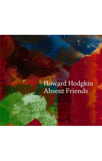Howard Hodgkin: Absent Friends