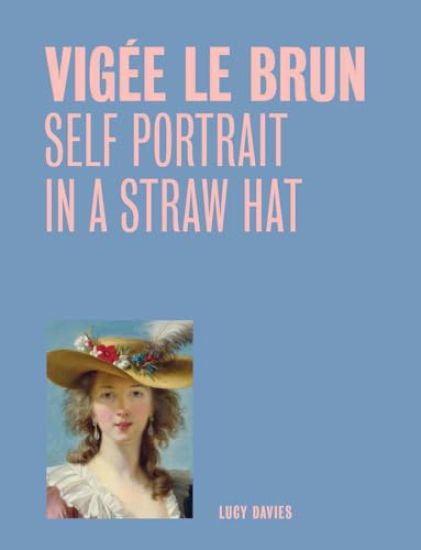 Vigee Le Brun: Self Portrait in a Straw Hat (One Painting, One Story)